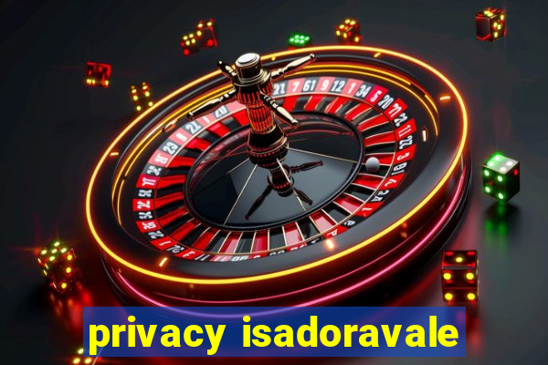 privacy isadoravale